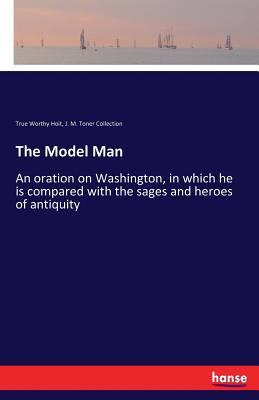 غلاف كتاب The Model Man:An oration on Washington, in which he is compared with the sages and heroes of antiquity