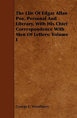 The Life Of Edgar Allan Poe, Personal And Literary, With His Chief Correspondence With Men Of Letters: Volume I