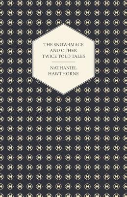 The Snow-Image and Other Twice Told Tales