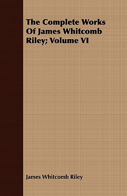 The Complete Works of James Whitcomb Riley; Volume VI