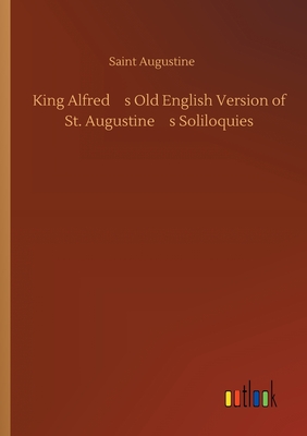 King Alfred؟s Old English Version of St. Augustine؟s Soliloquies