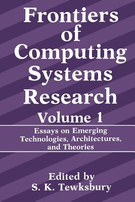 غلاف كتاب Frontiers of Computing Systems Research: Essays on Emerging Technologies, Architectures, and Theories