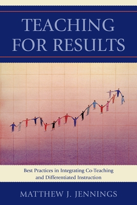 غلاف كتاب Teaching for Results: Best Practices in Integrating Co-Teaching and Differentiated Instruction