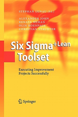 Six Sigma+Lean Toolset : Executing Improvement Projects Successfully