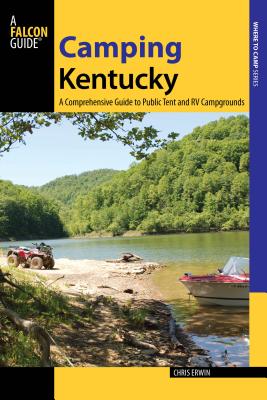 Camping Kentucky: A Comprehensive Guide to Public Tent and RV Campgrounds, 1st Edition