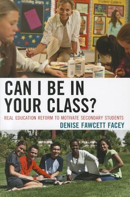 غلاف كتاب Can I Be in Your Class?: Real Education Reform to Motivate Secondary Students