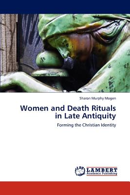 Women and Death Rituals in Late Antiquity