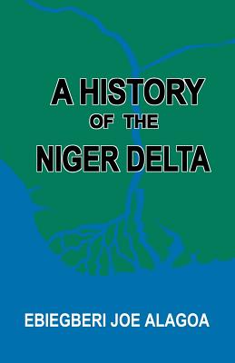 A History of the Niger Delta. an Historical Interpretation of Ijo Oral Tradition