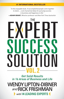 The Expert Success Solution Vol. 2: Get Solid Results in 16 Areas of Business and Life