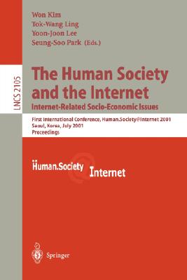 The Human Society and the Internet. Internet Related Socio-Economic Issues : First International Conference, Human.Society.Internet 2001, Seoul, Korea