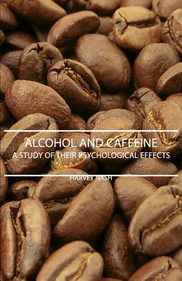 Alcohol And Caffeine - A Study Of Their Psychological Effects