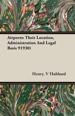 Airports: Their Location, Administration And Legal Basis 91930)