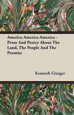 America America America - Prose And Poetry About The Land, The People And The Promise
