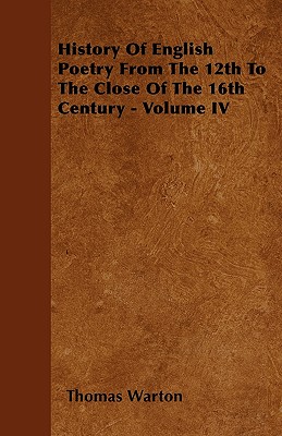 History Of English Poetry From The 12th To The Close Of The 16th Century - Volume IV