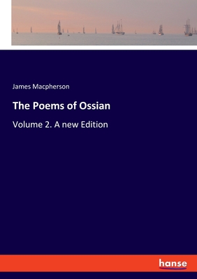 The Poems of Ossian:Volume 2. A new Edition