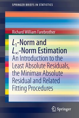 L1-Norm and Lâˆ‍-Norm Estimation : An Introduction to the Least Absolute Residuals, the Minimax Absolute Residual and Related Fitting Procedures