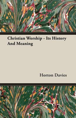 Christian Worship - Its History And Meaning