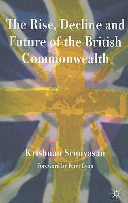 The Rise, Decline and Future of the British Commonwealth