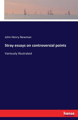 Stray essays on controversial points:Variously illustrated