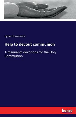 Help to devout communion:A manual of devotions for the Holy Communion