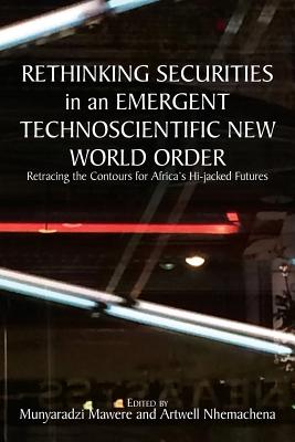 Rethinking Securities in an Emergent Technoscientific New World Order: Retracing the Contours for Africa