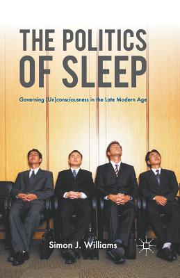 The Politics of Sleep: Governing (Un)consciousness in the Late Modern Age