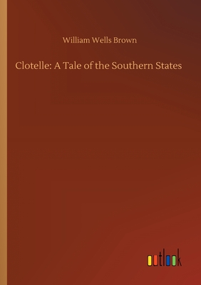 Clotelle: A Tale of the Southern States