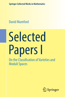 Selected Papers I : On the Classification of Varieties and Moduli Spaces