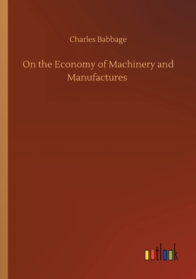 On the Economy of Machinery and Manufactures