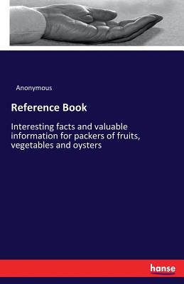 Reference Book:Interesting facts and valuable information for packers of fruits, vegetables and oysters