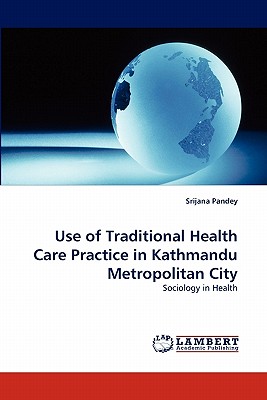 غلاف كتاب Use of Traditional Health Care Practice in Kathmandu Metropolitan City