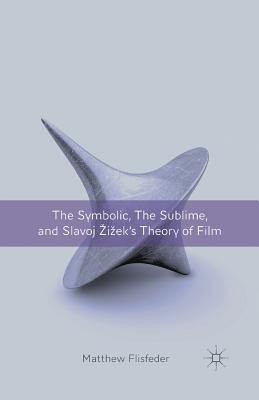 غلاف كتاب The Symbolic, the Sublime, and Slavoj Zizek's Theory of Film