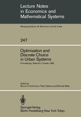 Optimization and Discrete Choice in Urban Systems : Proceedings of the International Symposium on New Directions in Urban Systems Modelling Held at th