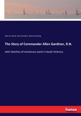 غلاف كتاب The Story of Commander Allen Gardiner, R.N.:with sketches of missionary work in South America.