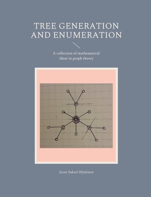 Tree generation and enumeration:A collection of mathematical ideas in graph theory