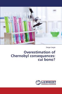 Overestimation of Chernobyl Consequences: Cui Bono?