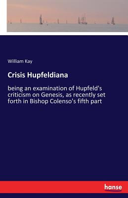غلاف كتاب Crisis Hupfeldiana :being an examination of Hupfeld's criticism on Genesis, as recently set forth in Bishop Colenso's fifth part
