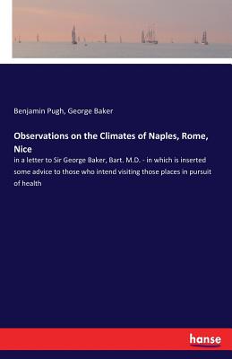 غلاف كتاب Observations on the Climates of Naples, Rome, Nice:in a letter to Sir George Baker, Bart. M.D. - in which is inserted some advice to those who intend
