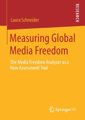 Measuring Global Media Freedom : The Media Freedom Analyzer as a New Assessment Tool