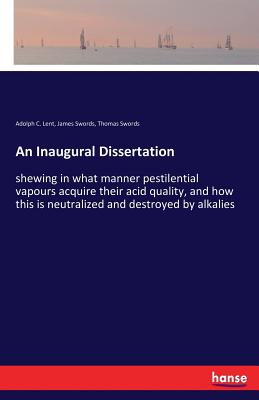 An Inaugural Dissertation:shewing in what manner pestilential vapours acquire their acid quality, and how this is neutralized and destroyed by alkalie