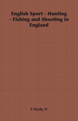 English Sport - Hunting - Fishing and Shooting in England