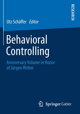 Behavioral Controlling : Anniversary Volume in Honor of Jürgen Weber