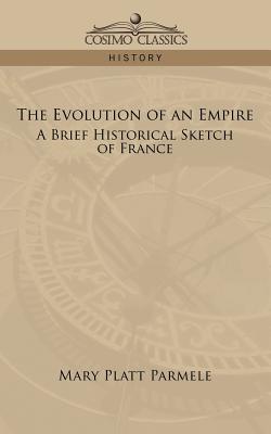 The Evolution of an Empire: A Brief Historical Sketch of France