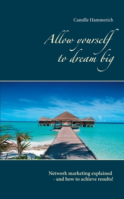 غلاف كتاب Allow yourself to dream big!:Network marketing explained - and how to achieve results!