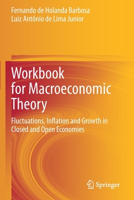 Workbook for Macroeconomic Theory : Fluctuations, Inflation and Growth in Closed and Open Economies