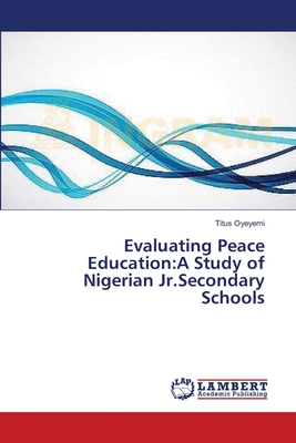 غلاف كتاب Evaluating Peace Education:A Study of Nigerian Jr.Secondary Schools