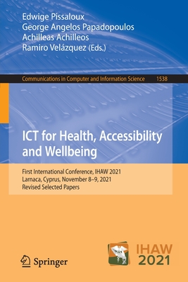 ICT for Health, Accessibility and Wellbeing : First International Conference, IHAW 2021, Larnaca, Cyprus, November 8-9, 2021, Revised Selected Papers