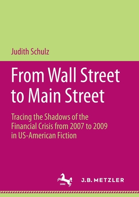 From Wall Street to Main Street : Tracing the Shadows of the Financial Crisis from 2007 to 2009 in US-American Fiction