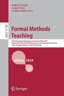 Formal Methods Teaching : Third International Workshop and Tutorial, FMTea 2019, Held as Part of the Third World Congress on Formal Methods, FM 2019,