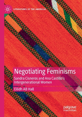 Negotiating Feminisms : Sandra Cisneros and Ana Castillo